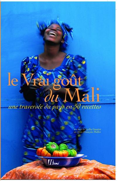 Le vrai goût du Mali : une traversée du pays en 50 recettes