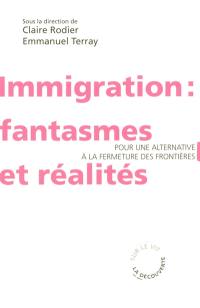 Immigration : fantasmes et réalités : pour une alternative à la fermeture des frontières
