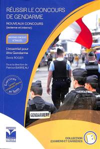 Réussir le concours de gendarme : nouveaux concours (externe et interne) : l'essentiel pour être gendarme