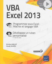 VBA Excel 2013 : programmez sous Excel, macros et langage VBA : développez un ruban personnalisé