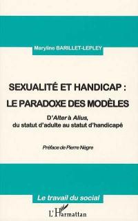 Sexualité et handicap, le paradoxe des modèles : d'alter à alius, du statut d'adulte au statut d'handicapé