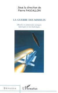 La guerre des missiles : missiles et antimissiles tactiques balistiques et non balistiques