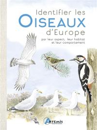 Identifier les oiseaux d'Europe : par leur aspect, leur habitat et leur comportement