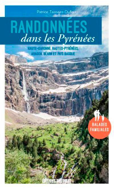 Randonnées dans les Pyrénées : Haute-Garonne, Hautes-Pyrénées, Aragon, Béarn et Pays basque : balades familiales