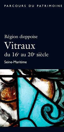 Région dieppoise : vitraux du 16e au 20e siècle : Seine-Maritime