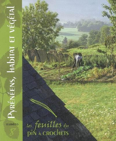 Feuilles du Pin à crochets (Les), n° 8. Pyrénéens, habitat et végétal : Ancizan en vallée d'Aure, le végétal autour de l'homme et de son habitat
