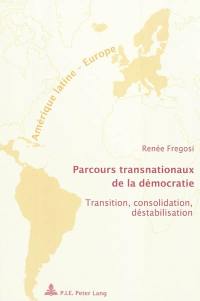 Parcours transnationaux de la démocratie : transition, consolidation, déstabilisation