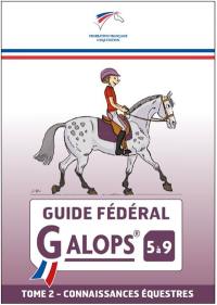 Guide fédéral galop 5 à 9. Vol. 2. Connaissances équestres