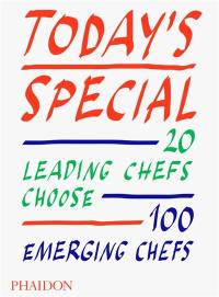 Today's special : 20 leading chefs choose 100 emerging chefs