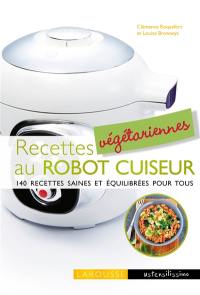 Recettes végétariennes au robot cuiseur : 140 recettes saines et équilibrées pour tous