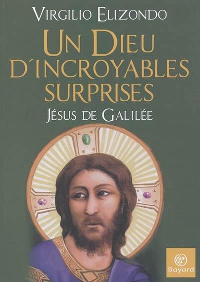 Un Dieu d'incroyables surprises : Jésus de Galilée