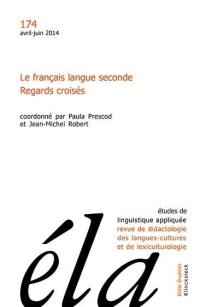 Etudes de linguistique appliquée, n° 174. Le français langue seconde : regards croisés