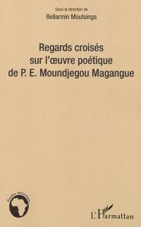 Regards croisés sur l'oeuvre poétique de P.E. Moundjegou Magangue