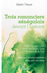 Trois romanciers sénégalais devant l'histoire : Cheikh Hamidou Kane, Abdoulaye Elimane Kane, Boubacar Boris Diop