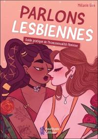 Parlons lesbiennes : guide pratique de l'homosexualité féminine