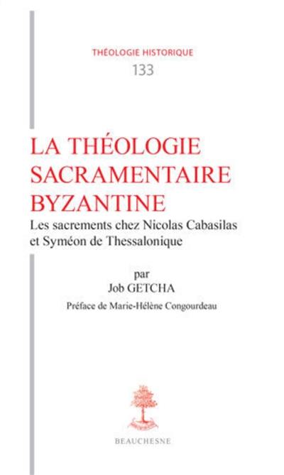 La théologie sacramentaire byzantine : les sacrements chez Nicolas Cabasilas et Syméon de Thessalonique