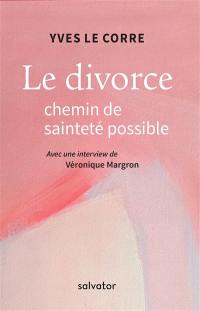 Le divorce, chemin de sainteté possible : avec une interview de Véronique Margron