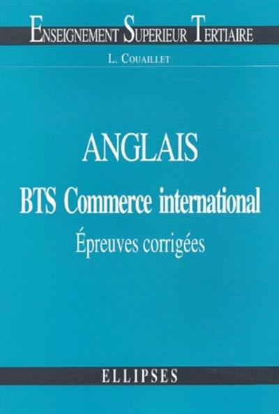 Anglais BTS commerce international : épreuves corrigés