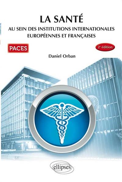 La santé au sein des institutions internationales européennes et françaises, Paces