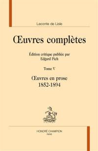 Oeuvres complètes. Vol. 5. Oeuvres en prose, 1852-1894