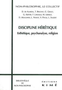 Discipline hérétique : esthétique, psychanalyse, religion