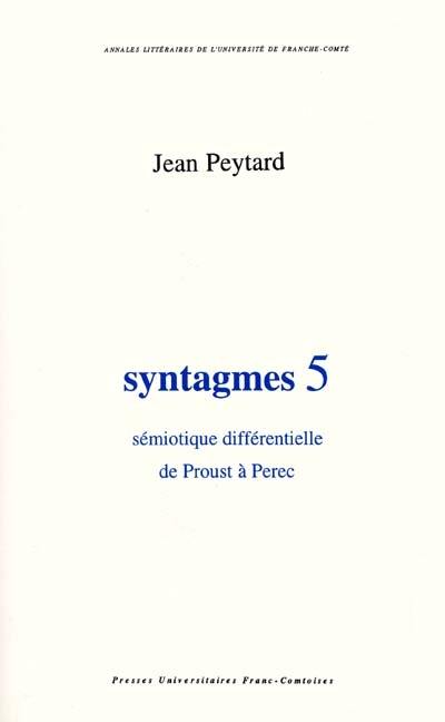 Syntagmes. Vol. 5. Sémiotique différentielle de Proust à Perec