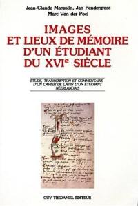 Images et lieux de mémoire d'un étudiant du XVIe siècle : étude, transcription et commentaire d'un cahier de latin d'un étudiant néerlandais