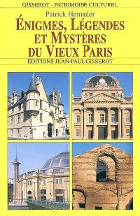Enigmes, légendes et mystères du Vieux Paris
