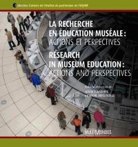 La recherche en éducation muséale : actions et perspectives. Research in museum education : actions and perspectives