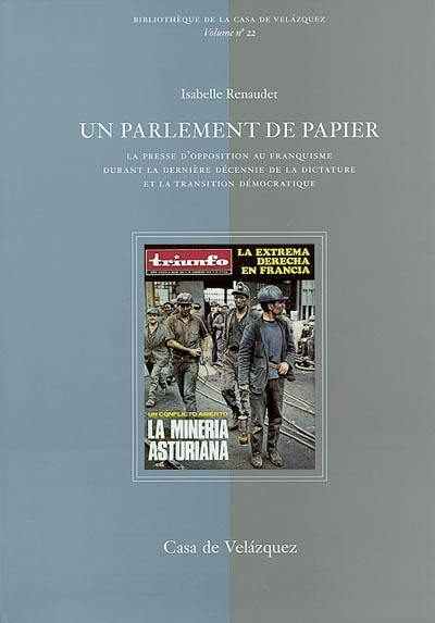 Un parlement de papier : la presse d'opposition au franquisme durant la dernière décennie de la dictature et la transition démocratique