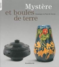 Mystère et boules de terre : céramique en pays de Savoie : exposition, Yvoire, La Châtaignière-Rovorée, 1er juin-30 septembre 2013