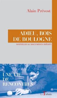 Adieu, bois de Boulogne : nouvelles suivies de documents inédits