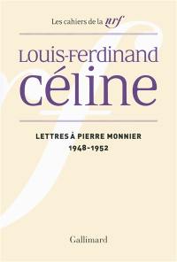 Cahiers Céline. Vol. 12. Lettres à Pierre Monnier : 1948-1952