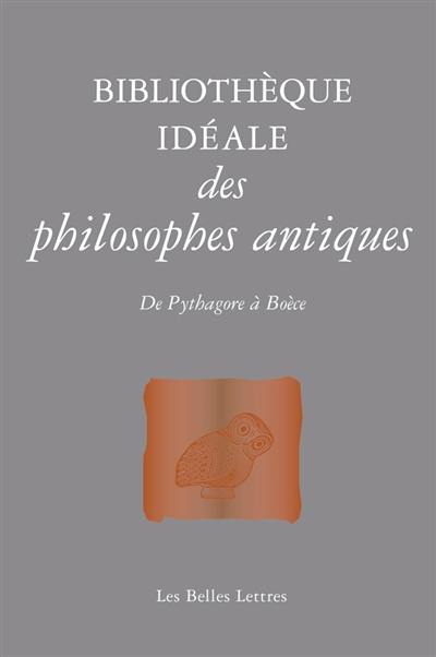 Bibliothèque idéale des philosophes antiques : de Pythagore à Boèce