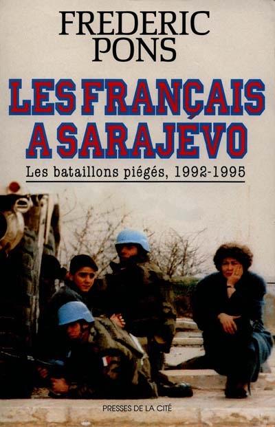 Les Français à Sarajevo : les bataillons piégés, 1992-1995