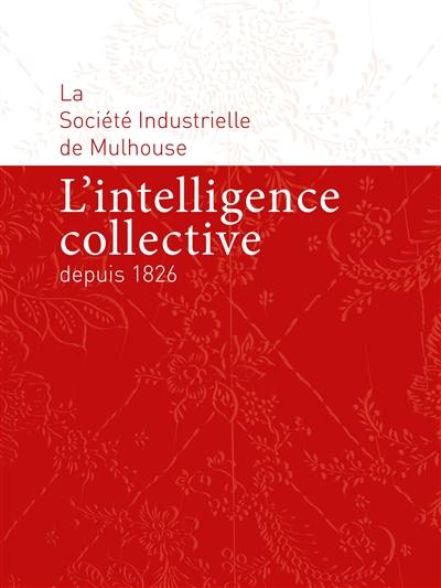 La Société industrielle de Mulhouse : l'intelligence collective depuis 1826