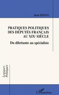 Pratiques politiques des députés français au XIXe siècle : du dilettante au spécialiste