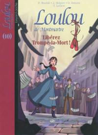 Loulou de Montmartre. Vol. 10. Libérez Trompe-la-Mort !