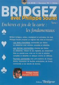 Bridgez avec Philippe Soulet. Vol. 1. Enchères et jeux de la carte : les fondamentaux