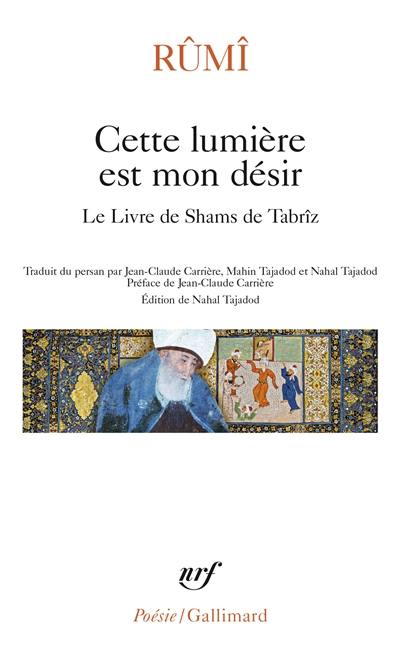 Cette lumière est mon désir : le livre de Shams de Tabrîz