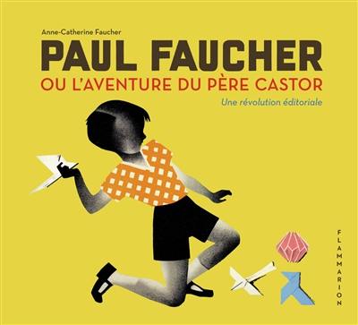 Paul Faucher ou L'aventure du Père Castor : une révolution éditoriale
