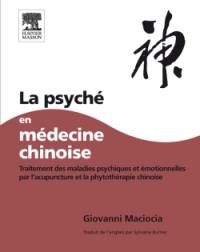La psyché en médecine chinoise : traitements des maladies psychiques et émotionnelles par l'acupuncture et la phytothérapie chinoise