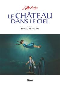 L'art de : Le Château dans le ciel : un film de Hayao Miyazaki