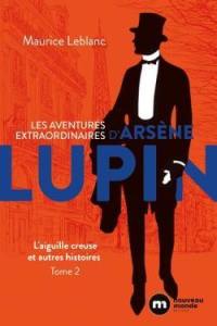 Les aventures extraordinaires d'Arsène Lupin. Vol. 2. L'aiguille creuse : et autres histoires