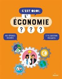 C'est quoi, l'économie ? : nos réponses dessinées à tes questions pressantes