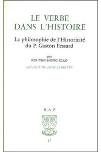 Le Verbe dans l'histoire : la philosophie de l'historicité de Gaston Fessard
