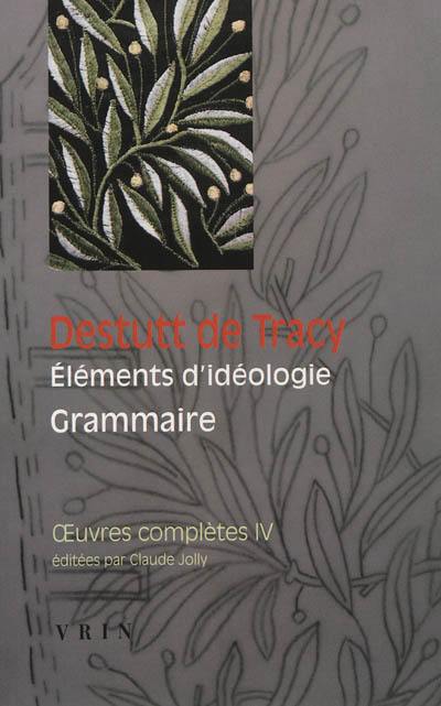 Oeuvres complètes. Vol. 4. Eléments d'idéologie. Vol. 2. Grammaire