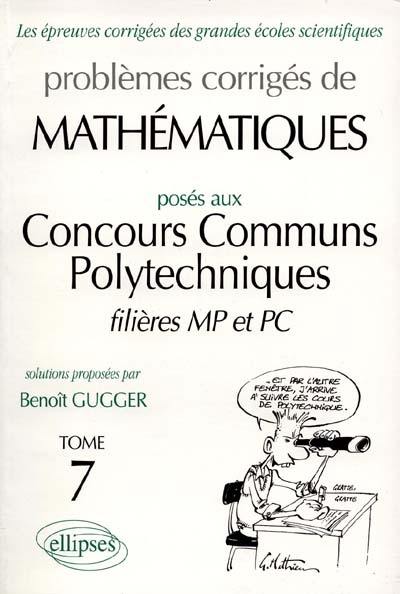 Problèmes corrigés de mathématiques posés au concours communs polytechniques, filières MP et PC