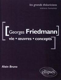 Georges Friedmann : vie, œuvres, concepts