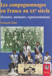 Les compagnonnages en France au XXe siècle : histoire, mémoire, représentations